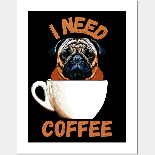 Pug Dog I Need Coffee Wall Art by ardp13